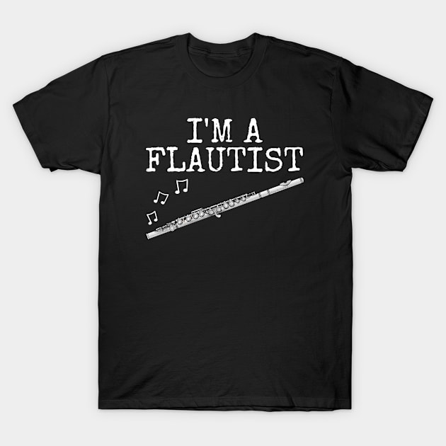 I'm A Flautist, Flute Player Woodwind Musician T-Shirt by doodlerob